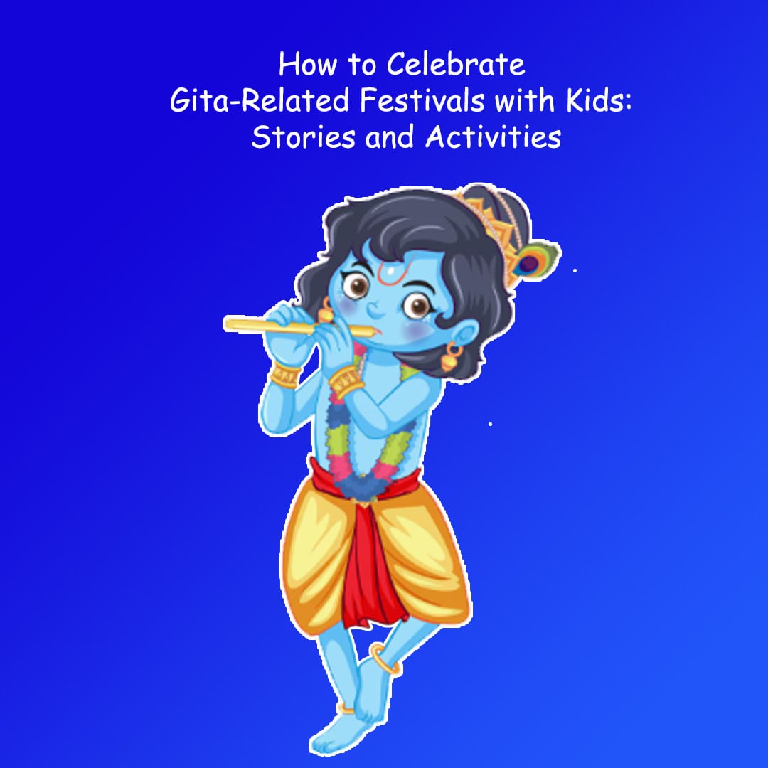 How to Celebrate Gita-Related Festivals with Kids: Stories and Activities
