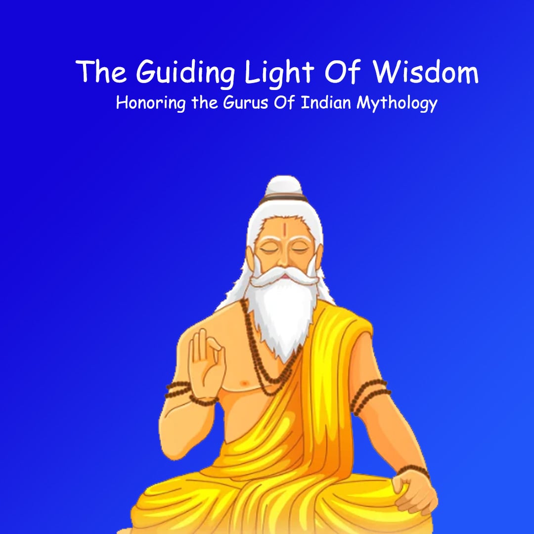 The Guiding Light Of Wisdom: Honoring the Gurus Of Indian Mythology