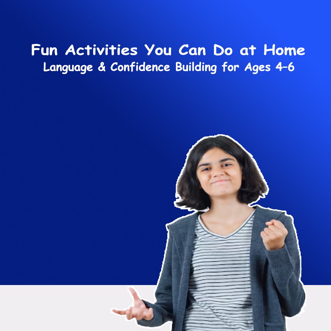 Language & Confidence Building for Ages 4–6: Fun Activities You Can Do at Home