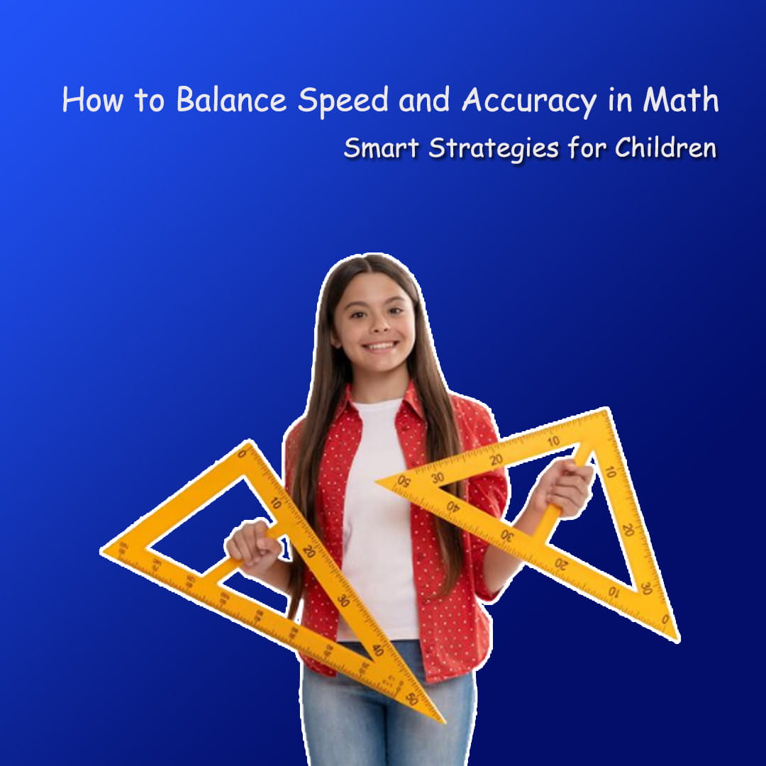How to Balance Speed and Accuracy in Math: Smart Strategies for Children